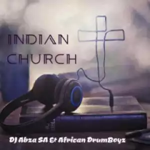 Dj Abza Sa X African Drumboyz - Indian Church